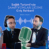 Sağlık Turizmi'nde Şampiyonlar Ligine Giriş Rehberi! - Let's Talk Global 1. B&ouml;l&uuml;m - 1. Kısım