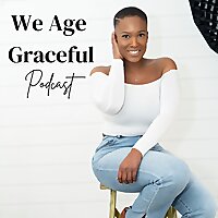We Age Graceful Podcast