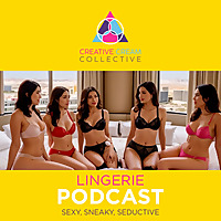 Creative Cream Collective: Lingerie Podcast - Sexy, Sneaky, Seductive