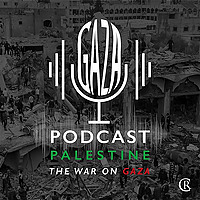 Podcast Palestine: The War on Gaza