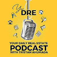 Your Daily Real Estate Podcast with Tristan Ahumada