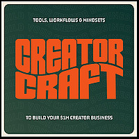 Creator Craft: Tools, Mindset and Workflows for Content Creators