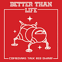 Better Than Life: A Red Dwarf Podcast