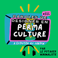 Paroles de designer en permaculture (jardinage et cueillette sauvage)