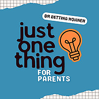 Just One Thing for Parents with Dr Bettina Hohnen