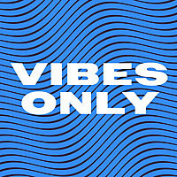 Vibes Only