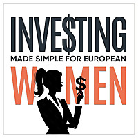 Investing Made Simple for European and UK Women: Personal Finance, Money Mindset & Financial Literac