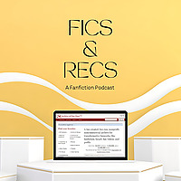 Fics and Recs - A Fanfiction Podcast