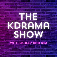 The KDrama Show with Ashley and Kim