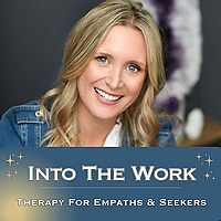 Into The Work: Therapy For Empaths And Seekers