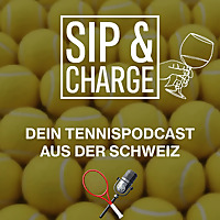 SIP & CHARGE - Dein Tennispodcast aus der Schweiz