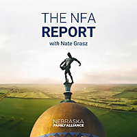 The NFA Report: Nebraska Family Alliance Podcast