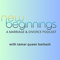 New Beginnings: A Marriage and Divorce Podcast