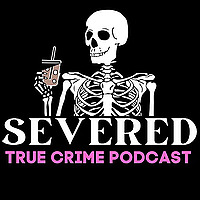 Severed | True Crime Podcast