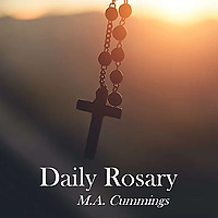 Daily Rosary with M.A. Cummings