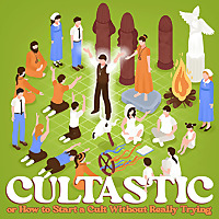 Cultastic (or how to start a cult without really trying)