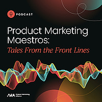 Product Marketing Maestros: Tales from the Front Lines