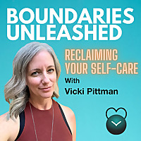 Boundaries Unleashed: Reclaiming Your Self-Care with Vicki Pittman