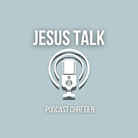 Jesus Talk Podcast Chr&eacute;tien