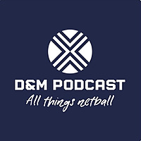 D&M Podcast - All Things Netball