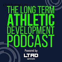 The Long Term Athletic Development Podcast