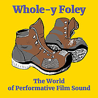 Whole-y Foley: The World of Performative Film Sound