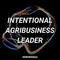 The Intentional Agribusiness Leader Podcast