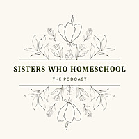 Sisters Who Homeschool Podcast