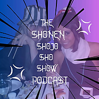 The Shonen Shojo ShoShow Podcast