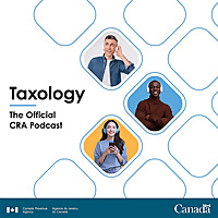 Taxology The Official Canada Revenue Agency Podcast