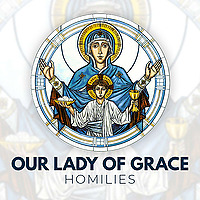 Our Lady of Grace Homilies