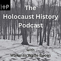 The Holocaust History Podcast