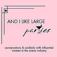 And I Like Large Parties: Conversations and Cocktails with Influential Women in the Events Industry