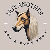 Not Another Dog and Pony Show