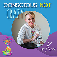 Conscious Not Crazy by Kori Podcast