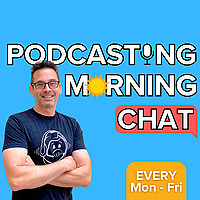 Podcasting Morning Chat
