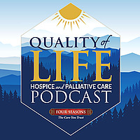 Quality of Life Hospice & Palliative Care Podcast