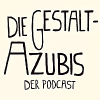 Die Gestalt-Azubis (Die Gestalt Azubis. Der Podcast)