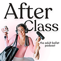 After Class: The Adult Ballet Podcast