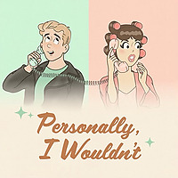 Personally, I Wouldn't