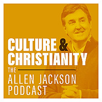 Culture & Christianity: The Allen Jackson Podcast