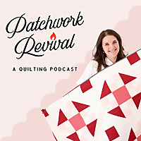 Patchwork Revival: A Quilting Podcast