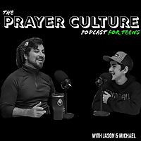 The Prayer Culture Podcast for Teens
