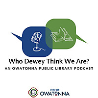 Who Dewey Think We Are?: An Owatonna Public Library Podcast