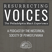 Resurrecting Voices: The Philadelphia Black Experience