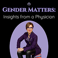 Gender Matters: Insights from a Physician