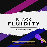 Black Fluidity: Bi Black Men Talk