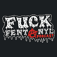 Fuck Fentanyl Podcast