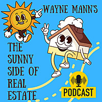The Sunny Side of Real Estate Podcast featuring Wayne Mann