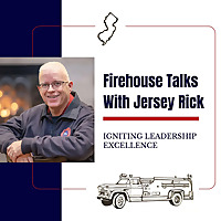 Firehouse Talks with Jersey Rick: Igniting Leadership Excellence